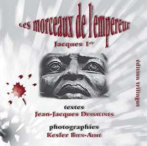 Vignette de la couverture des morceaux de l’empereur Jacques premier, textes: Jean-Jacques Dessalines Photographies : Kesler Bien-Aimé